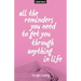 All The Reminders You Need To Get You Through Anything In Life