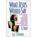 What Jesus Would Say: To Rush Limbaugh, Madonna, Bill Clinton, Michael Jordan, Bart Simpson, and You