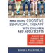 Practicing Cognitive Behavioral Therapy with Children and Adolescents: A Guide for Students and Early Career Professionals