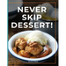 Never Skip Dessert