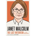 Janet Malcolm: The Last Interview: And Other Conversations