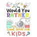 The Would You Rather Game Books For Kids: 200 Questions Would You Rather For Girls Boys Teens Adults (100 pages 6x9)
