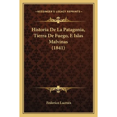 Historia De La Patagonia, Tierra De Fuego, E Islas Malvinas (1841)
