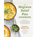 The Migraine Relief Plan Cookbook: More Than 100 Anti-Inflammatory Recipes for Managing Headaches and Living a Healthier Life
