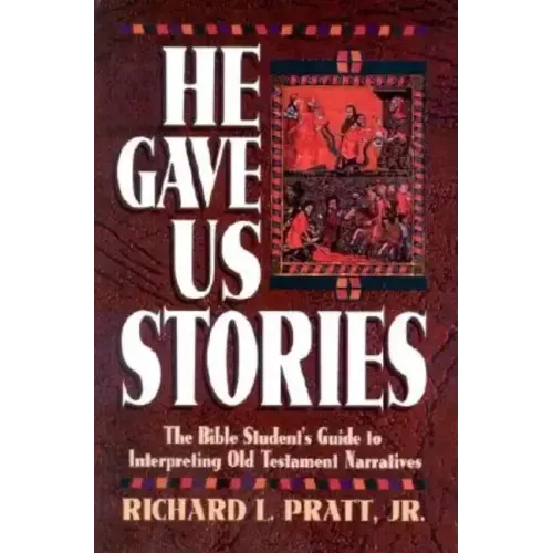 He Gave Us Stories: The Bible Student's Guide to Interpreting Old Testament Narratives
