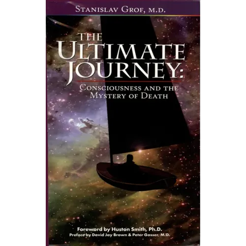 The Ultimate Journey (2nd Edition): Consciousness and the Mystery of Death
