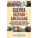 Guerra Hispano-Americana: Una guía fascinante sobre la guerra entre los Estados Unidos de América y España, junto con la guerra filipino-america