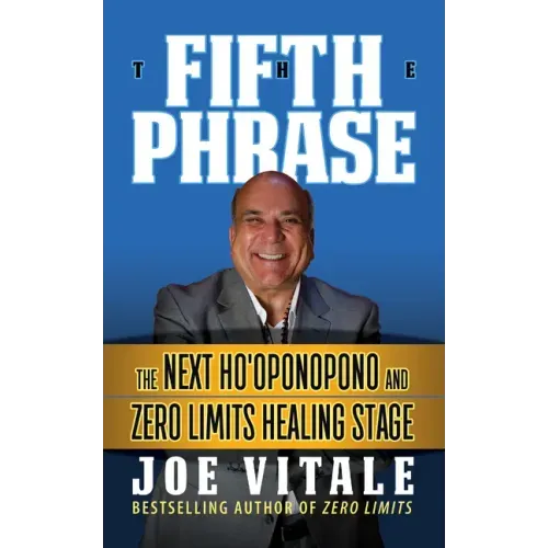 The Fifth Phrase: He Next Ho'oponopono and Zero Limits Healing Stage