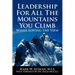 Leadership For All The Mountains You Climb: While Loving the View