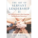 The Art of Servant Leadership II: How You Get Results Is More Important Than the Results Themselves