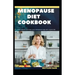 Menopause Diet Cookbook: The Ultimate diet cookbook for easy and peaceful healthy menopause stages for women
