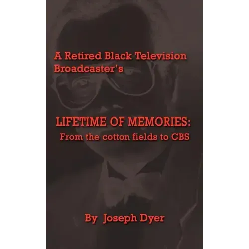 A Retired Black Television Broadcaster's LIFETIME OF MEMORIES: From the cotton fields to CBS
