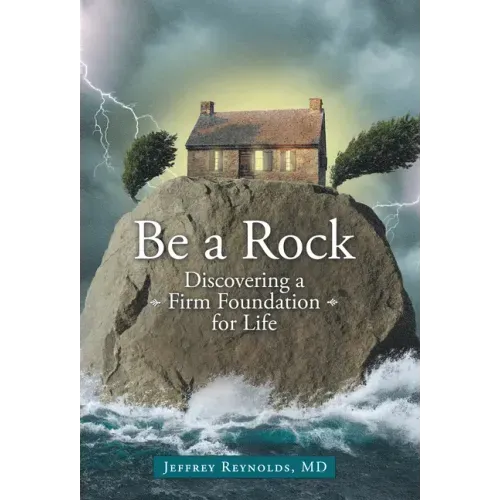 Be a Rock: Discovering a Firm Foundation for Life