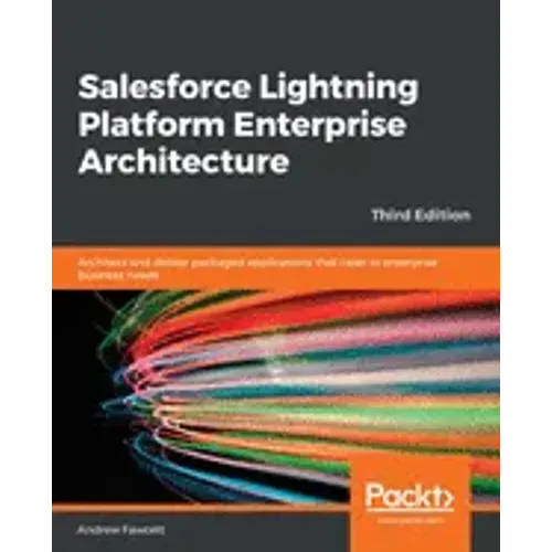 Salesforce Lightning Platform Enterprise Architecture: Architect and deliver packaged applications that cater to enterprise business needs