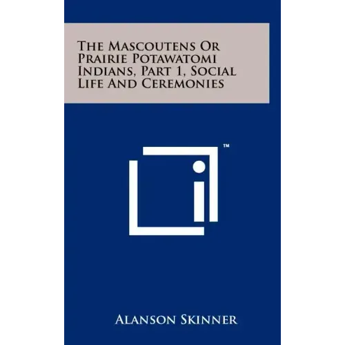 The Mascoutens Or Prairie Potawatomi Indians, Part 1, Social Life And Ceremonies