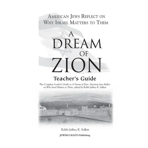A Dream of Zion Teacher's Guide: The Complete Leader's Guide to a Dream of Zion: American Jews Reflect on Why Israel Matters to Them
