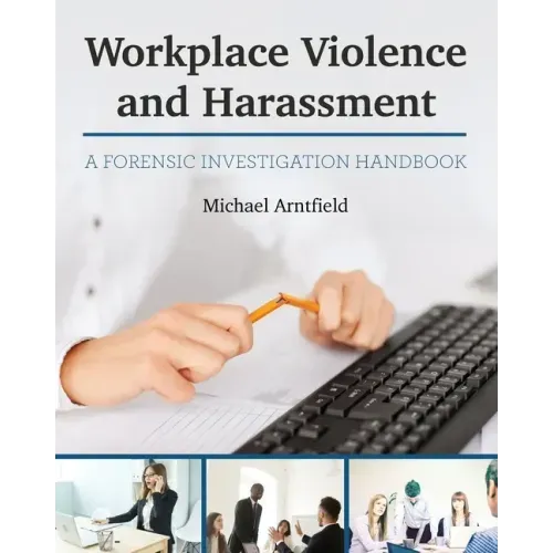 Workplace Violence and Harassment: A Forensic Investigation Handbook