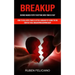 Breakup: Science Backed Steps to Getting Over Your Ex Fast (How to Deal With Your Ex After a Breakup by Using the No Contact Rule Breakupbreakupbreaku
