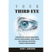 Your Third Eye: Chakras and Chakra Meditation, Psychic Development, Mind Power, Self-Healing, Intuition, Higher Consciousness.