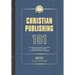 Christian Publishing 101: The comprehensive guide to writing well and publishing successfully--for new authors, editors, and students