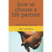 How to Choose a Life Partner: Relationship Manual