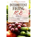 Intermittent Fasting 16/8: Cookbook With Easy to Follow and Delicious Recipes. Includes: Meal Plan for 2 Weeks to Prepare You for Your Journey, C