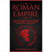 Roman Empire: Rise & The Fall. Explore The History, Mythology, Legends, Epic Battles & Lives Of The Emperors, Legions, Heroes, Gladiators & More