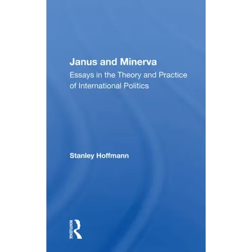 Janus and Minerva: Essays in the Theory and Practice of International Politics