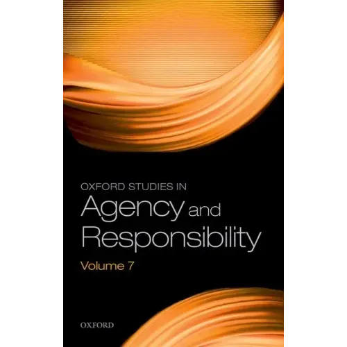 Oxford Studies in Agency and Responsibility Volume 7