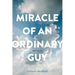 Miracle of an Ordinary Guy: Stories of a Cancer Survivor