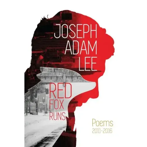 Red Fox Runs: Poems 2011-2016