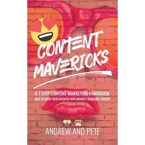 Content Mavericks: How to Grow Your Business with Insanely Shareable Content