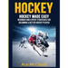Hockey: Hockey Made Easy: Beginner and Expert Strategies For Becoming A Better Hockey Player