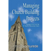 Managing Church Building Projects: Perspectives from My 25 Years of Volunteer Work