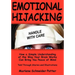 Emotional Hijacking: How a Simple Understanding of the Way Your Brain Works Can Bring You Peace of Mind