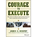 Courage to Execute: What Elite U.S. Military Units Can Teach Business about Leadership and Team Performance