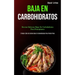 Baja En Carbohidratos: Recetas sabrosas bajas en carbohidratos para principiantes (El mejor libro de cocina bajo en carbohidratos para perder peso)