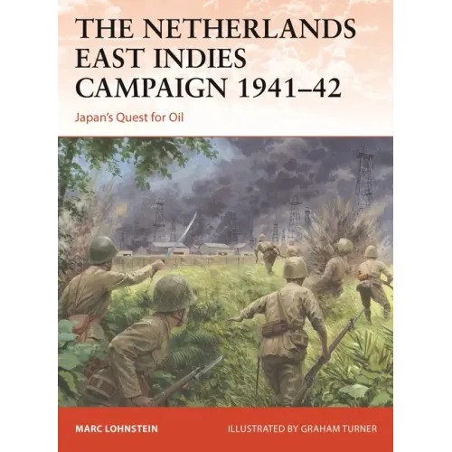 The Netherlands East Indies Campaign 1941-42: Japan's Quest for Oil