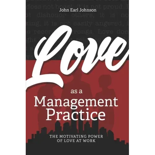 LOVE As a Management Practice: The Motivating Power of Love at Work
