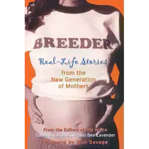 Breeder: Real-Life Stories from the New Generation of Mothers