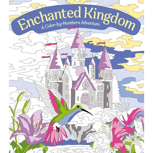 Enchanted Kingdom: A Color-By-Numbers Adventure: Includes 45 Artworks to Color