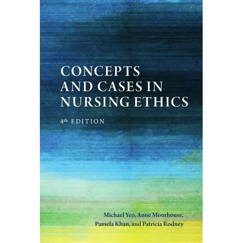Concepts and Cases in Nursing Ethics - Fourth Edition
