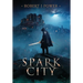 Spark City: Book One of the Spark City Cycle