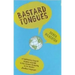 Bastard Tongues: A Trailblazing Linguist Finds Clues to Our Common Humanity in the World's Lowliest Languages