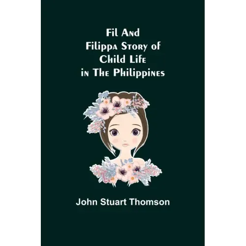 Fil and Filippa Story of Child Life in the Philippines
