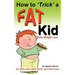 How to Trick a Fat Kid into Weight Loss: For Kids who Hate Diets and Exercise!