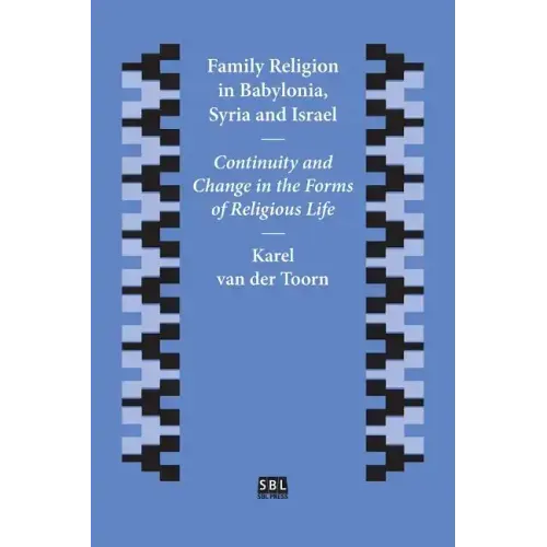 Family Religion in Babylonia, Syria and Israel: Continuity and Change in the Forms of Religious Life