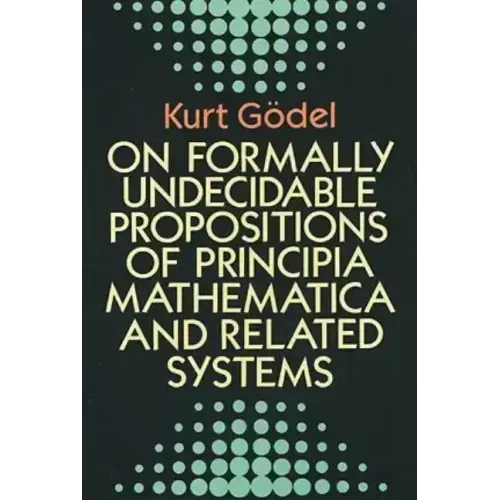 On Formally Undecidable Propositions of Principia Mathematica and Related Systems