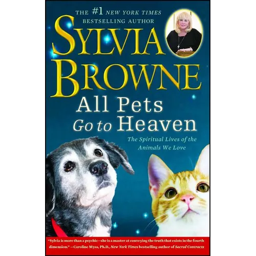 All Pets Go to Heaven: The Spiritual Lives of the Animals We Love