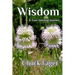 Wisdom & Your Spiritual Journey: A Study of Wisdom In The Biblical And Quaker Traditions